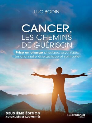cover image of Cancer, les chemins de guérison--Prise en charge physique, psychique, émotionnelle, énergétique et